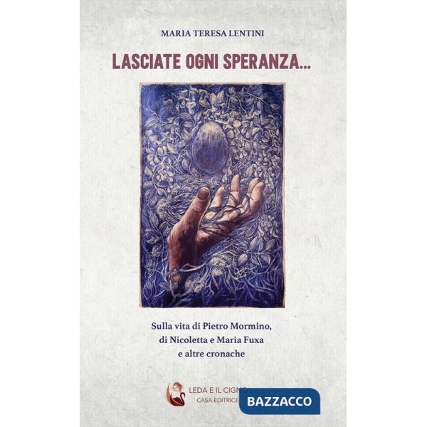 Lasciate ogni speranza.... Sulla vita di Pietro Mormino, di Nicoletta e Maria Fuxa e altre cronache