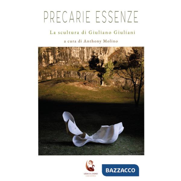 Precarie essenze. La scultura di Giuliano Giuliani