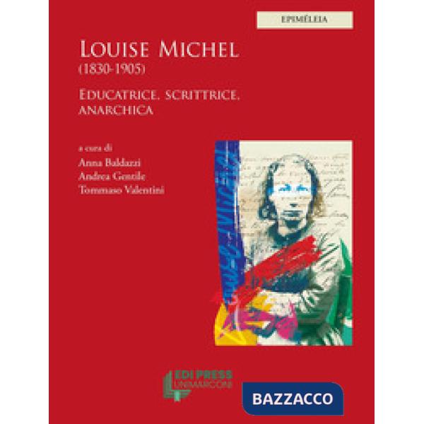 Louise Michel (1830-1905). Educatrice, scrittrice, anarchica