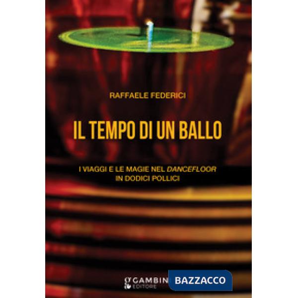 Il tempo di un ballo. I viaggi e le magie nel dancefloor in dodici pollici