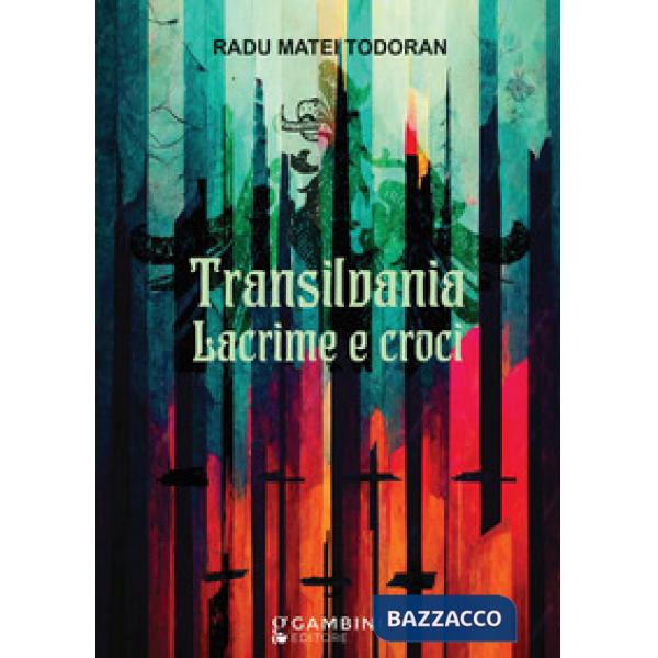 Transilvania. Lacrime e croci