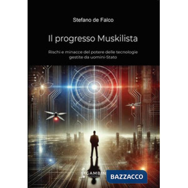 Il progresso Muskilista. Rischi e minacce del potere delle tecnologie gestite da uomini-Stato