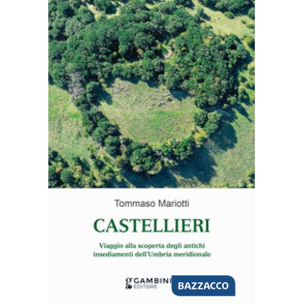 Castellieri. Viaggio alla scoperta degli antichi insediamenti dell'Umbria meridionale
