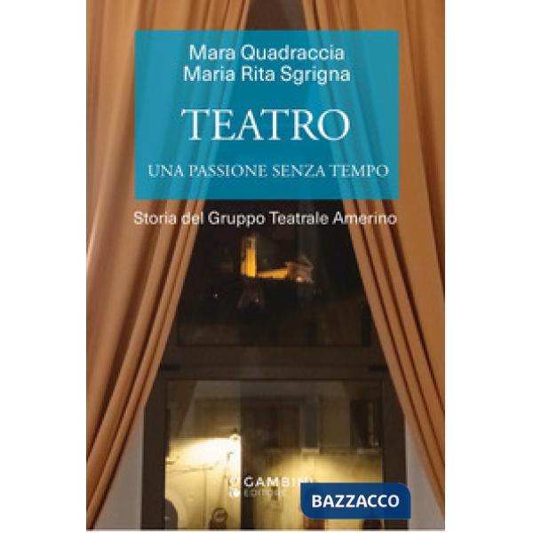 Teatro. Una passione senza tempo. Storia del Gruppo Teatrale Amerino