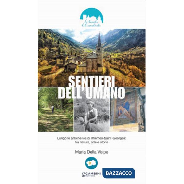 Sentieri dell'umano. Lungo le antiche vie di Rhêmes-Saint-Georges: tra natura, arte e storia