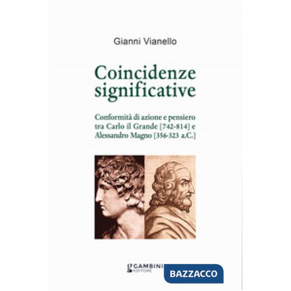 Coincidenze significative. Conformità di azione e pensiero tra Carlo il Grande (742-814) e Alessandro Magno (356-323 a.C.)