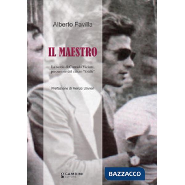 Il maestro. La storia di Corrado Viciani, precursore del calcio «totale»