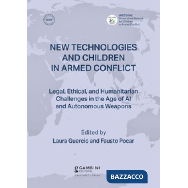 New technologies and children in armed conflict. Legal, ethical, and humanitarian challenges in the age of ai and autonomous wea