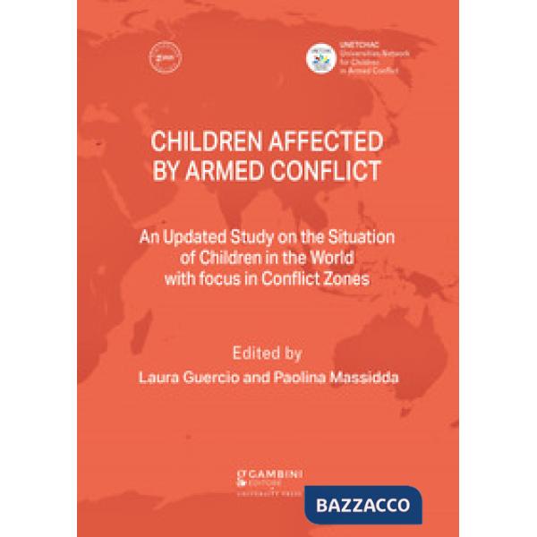 Children affected by armed conflict. An Updated Study on the Situation of Children in the World with focus in Conflict Zones
