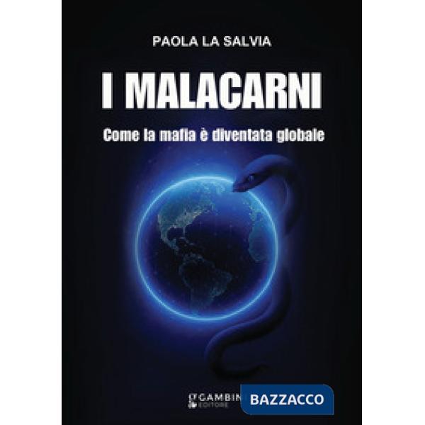 I malacarni. Come la mafia è diventata globale