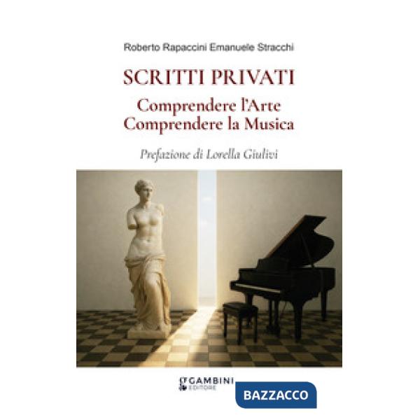 Scritti privati. Comprendere l'arte. Comprendere la musica