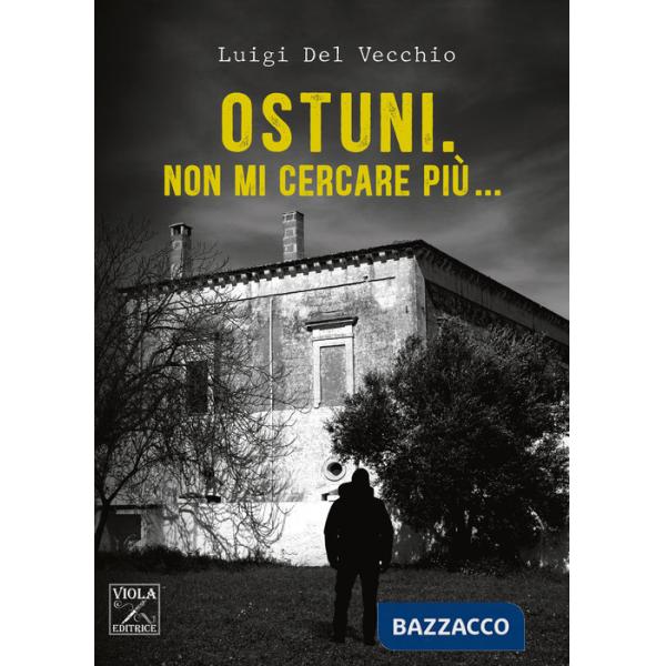 Ostuni. Non mi cercare più...