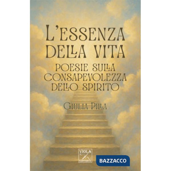 Essenza della vita. Poesie sulla consapevolezza dello spirito (L')