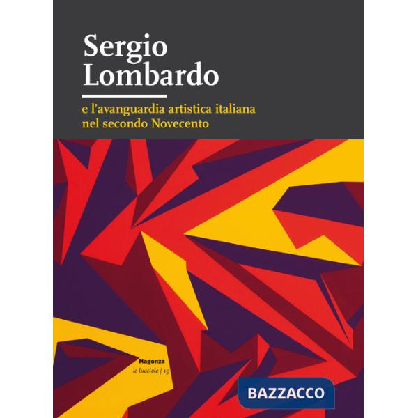 Sergio Lombardo e l'avanguardia artistica italiana nel secondo Novecento. Ediz. illustrata