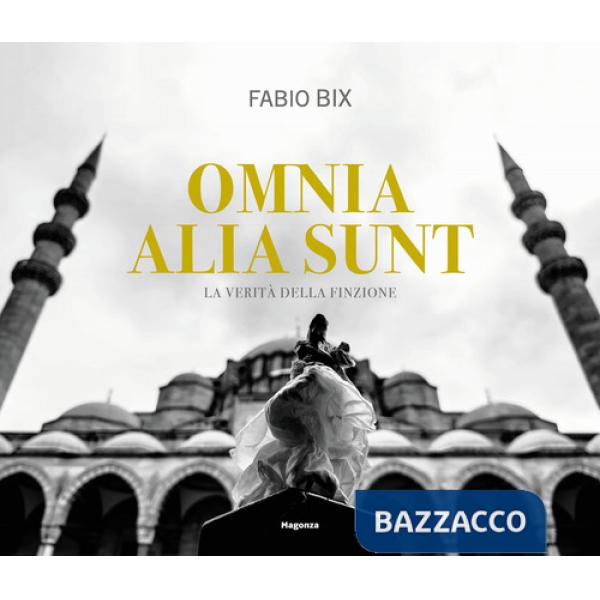 Omnia alia sunt. La verità della finzione. Ediz. italiana e inglese