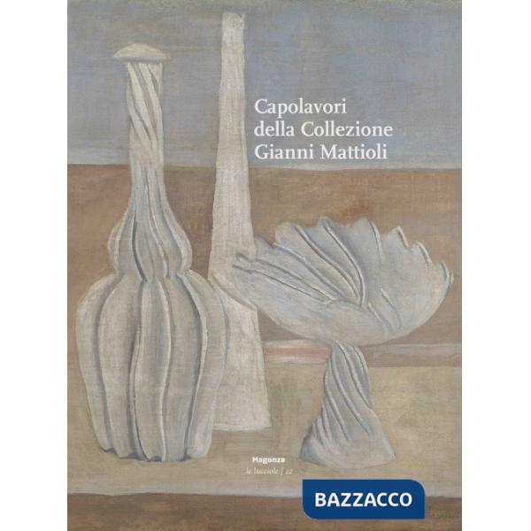 Capolavori della collezione Gianni Mattioli. Ediz. illustrata