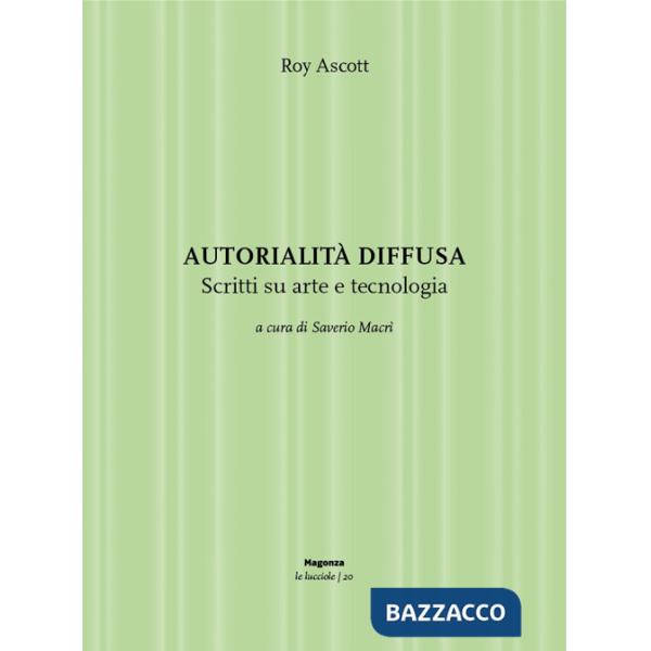 Autorialità diffusa. Scritti su arte e tecnologia. Ediz. illustrata