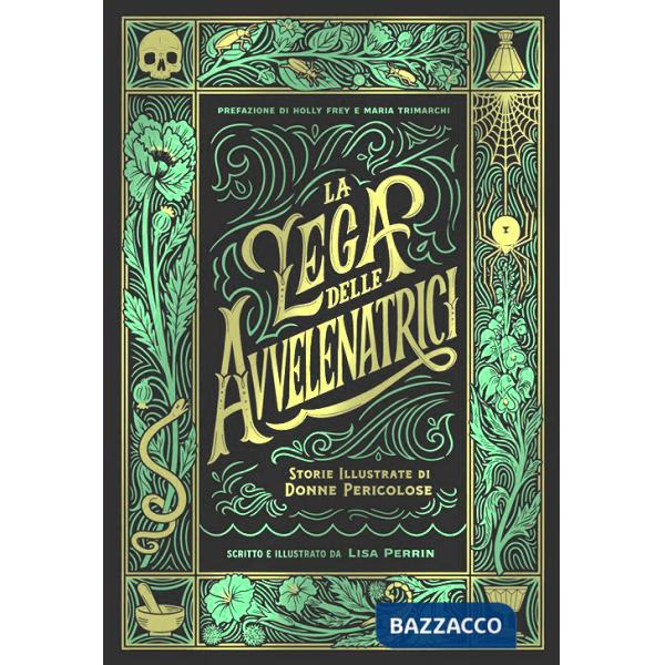 Lega delle avvelenatrici. Storie illustrate di donne pericolose. Ediz. a colori (La)