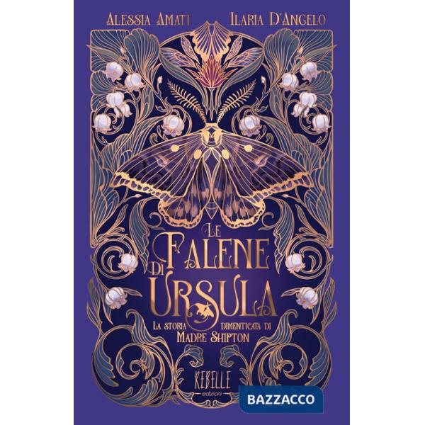 Falene di Ursula. La storia dimenticata di Madre Shipton. Ediz. a colori (Le)