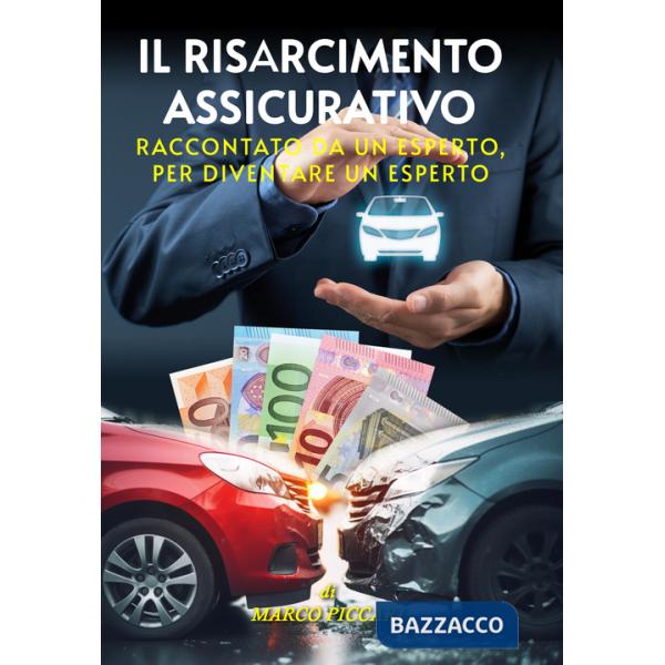 Risarcimento assicurativo. Raccontato da un esperto, per diventare un esperto (Il)