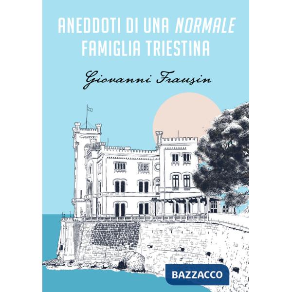 Aneddoti di una normale famiglia triestina
