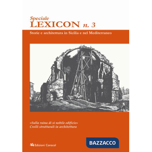 Lexicon. Speciale. Vol. 3: «Sulla ruina di sì nobile edificio». Crolli strutturali in architettura