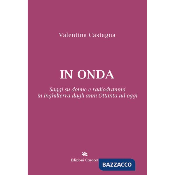 In onda. Saggi su donne e radiodrammi in Inghilterra dagli anni Ottanta ad oggi