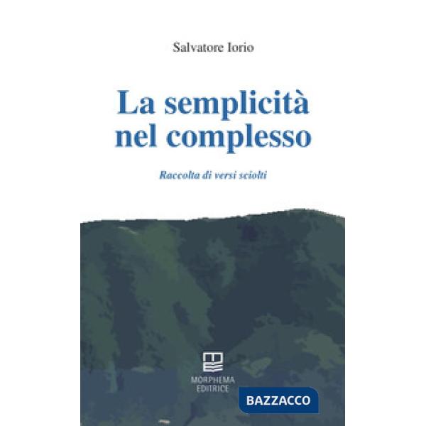 La semplicità nel complesso. Raccolta di versi sciolti