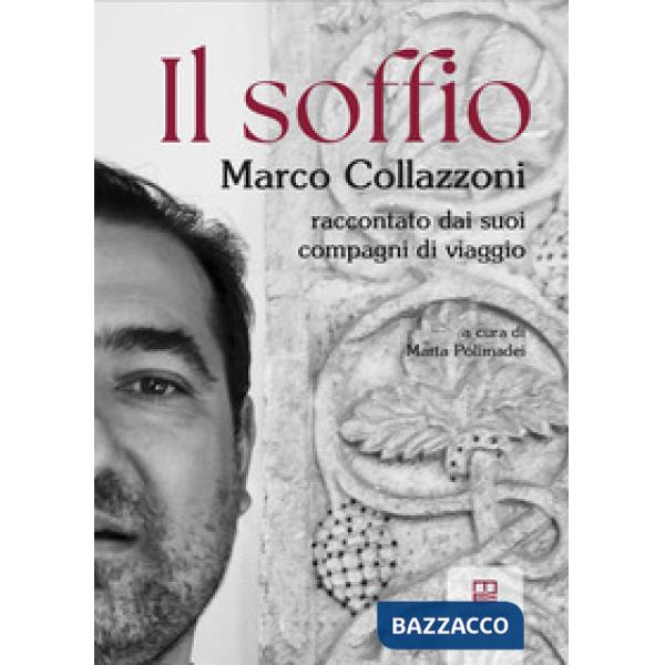 Il soffio. Marco Collazzoni raccontato dai suoi compagni di viaggio