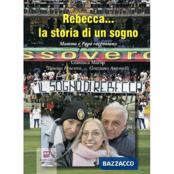 Rebecca... la storia di un sogno. Mamma e papà raccontano