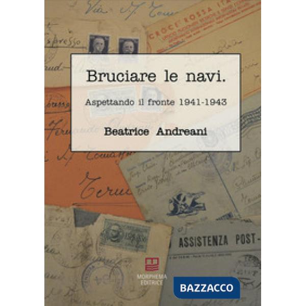 Bruciare le navi. Aspettando il fronte 1941-1943