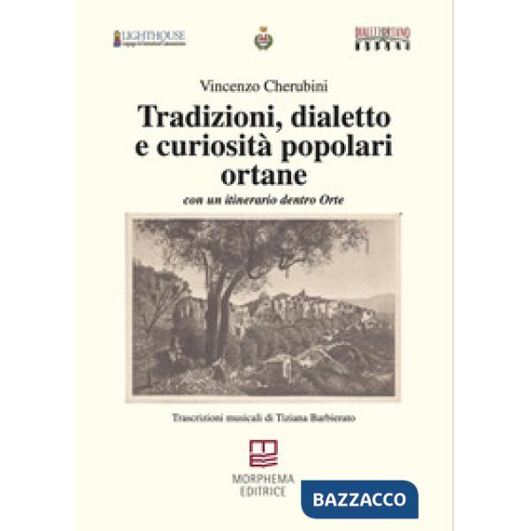 Tradizioni, dialetto e curiosità popolari ortane. Con un itinerario dentro Orte