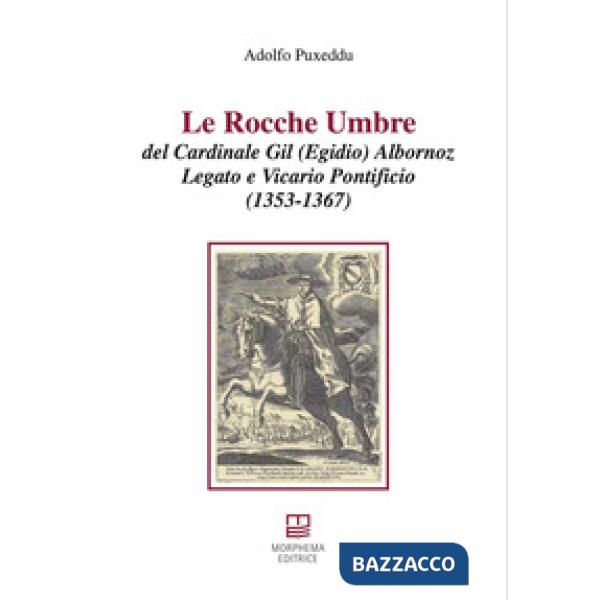 Le rocche umbre del cardinale Gil (Egidio) Albornoz legato e vicario pontificio (1353-1367)