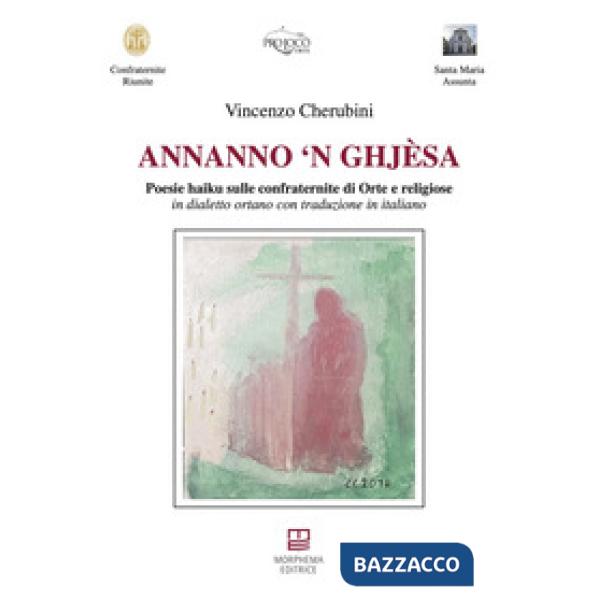 Annanno 'n ghjèsa. Poesie haiku sulle confraternite di Orte e religiose in dialetto ortano con traduzione in italiano