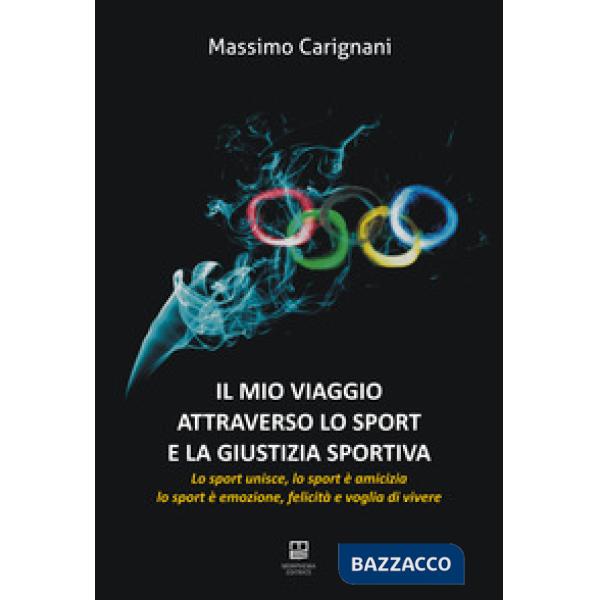Il mio viaggio attraverso lo sport e la giustizia sportiva. Lo sport unisce, lo sport è amicizia, lo sport è emozione, felicità 
