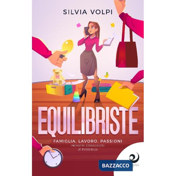 Equilibriste. Famiglia, lavoro, passioni. Incastri coraggiosi (e possibili)