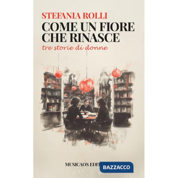 Come un fiore che rinasce. Tre storie di donne
