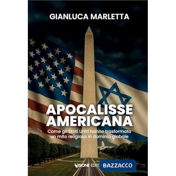 Apocalisse americana. Come gli Stati Uniti hanno trasformato un mito religioso in dominio globale