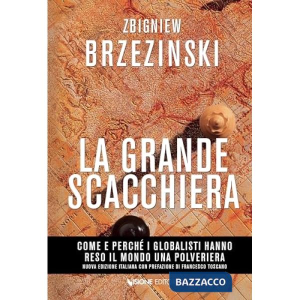 La grande scacchiera. Come e perchè i globalisti hanno reso il mondo una polveriera