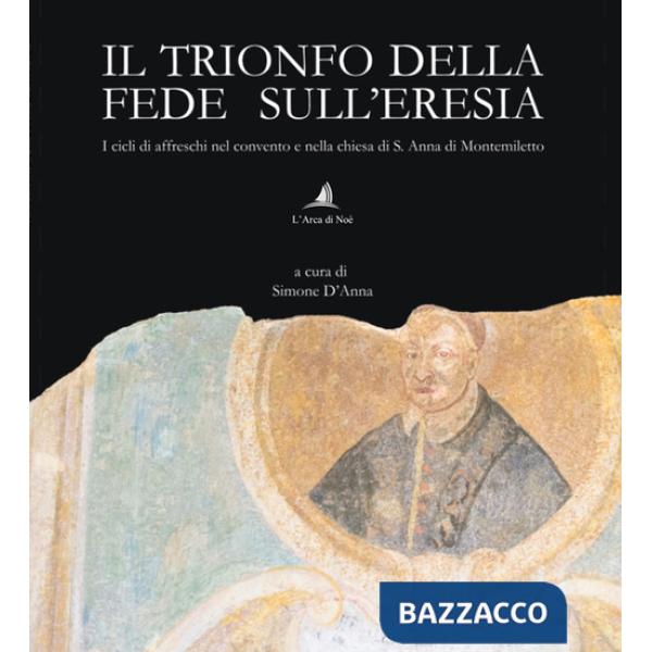 Trionfo della fede sull'eresia. I cicli di affreschi nel convento e nella chiesa di S. Anna di Montemiletto (Il)