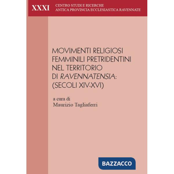 Movimenti religiosi femminili pretridentini nel territorio di Ravennatensia (secoli XIV-XVI). Atti del convegno (Faenza, 29-30 s