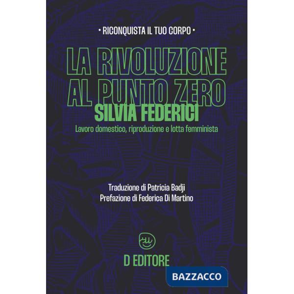 Rivoluzione al punto zero. Lavoro domestico, riproduzione e lotta femminista. Ediz. ampliata (La)