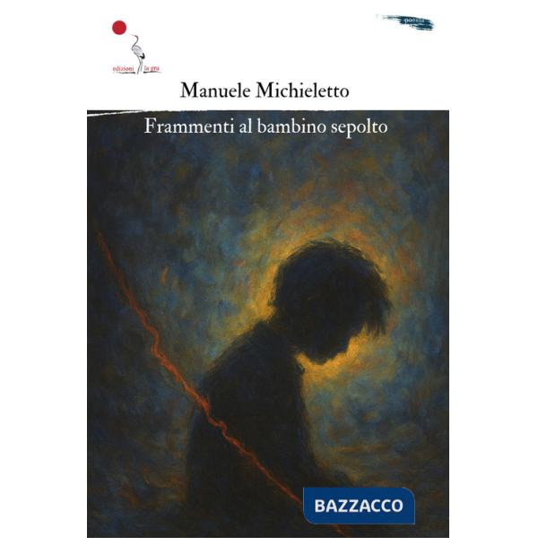 Frammenti al bambino sepolto. Nuova ediz.