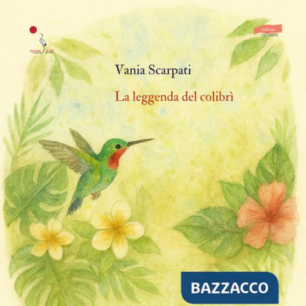 Leggenda del colibrì. Ediz. illustrata (La)