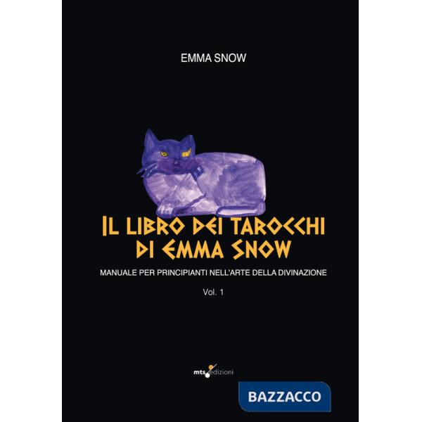 Libro dei tarocchi di Emma Snow. Manuale per principianti nell'arte della divinazione (Il). Vol. 1