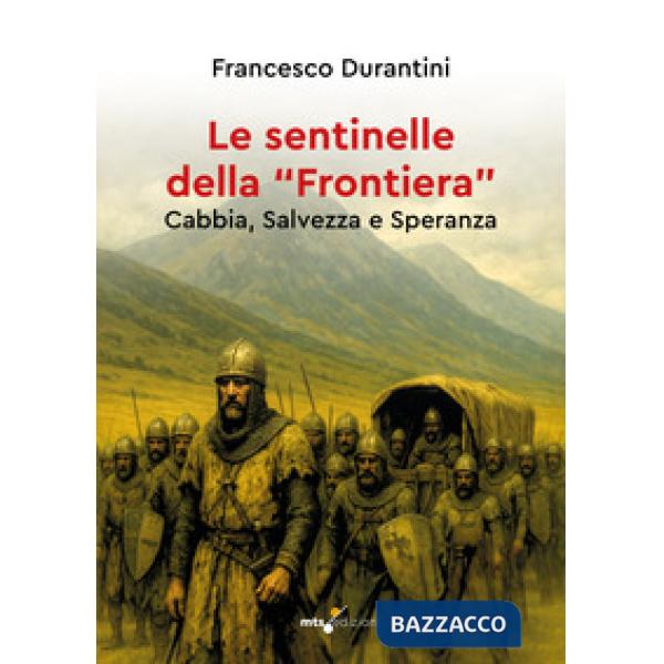 Sentinelle della «frontiera». Cabbia, salvezza e speranza (Le)