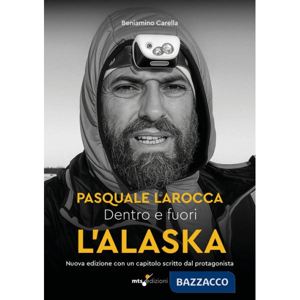 Dentro e fuori l'Alaska. Al di là dei confini: Pasquale Larocca. Nuova ediz.