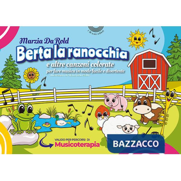 Berta la ranocchia e altre canzoni colorate per fare musica in modo facile e divertente. Ediz. illustrata