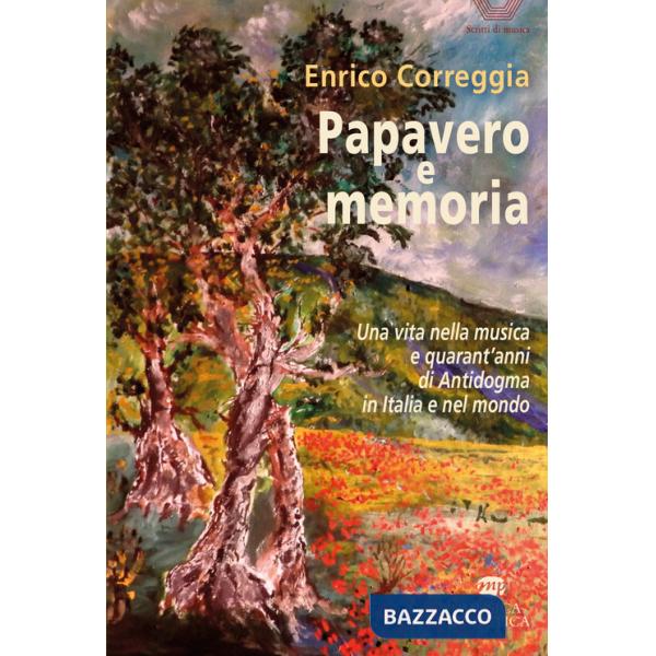 Papavero e memoria. Una vita nella musica e quarant'anni di Antidogma in Italia e nel mondo