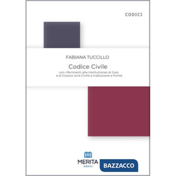 Codice civile. Con riferimenti alle Institutiones di Gaio e al Corpus Iuris Civilis e traduzione a fronte